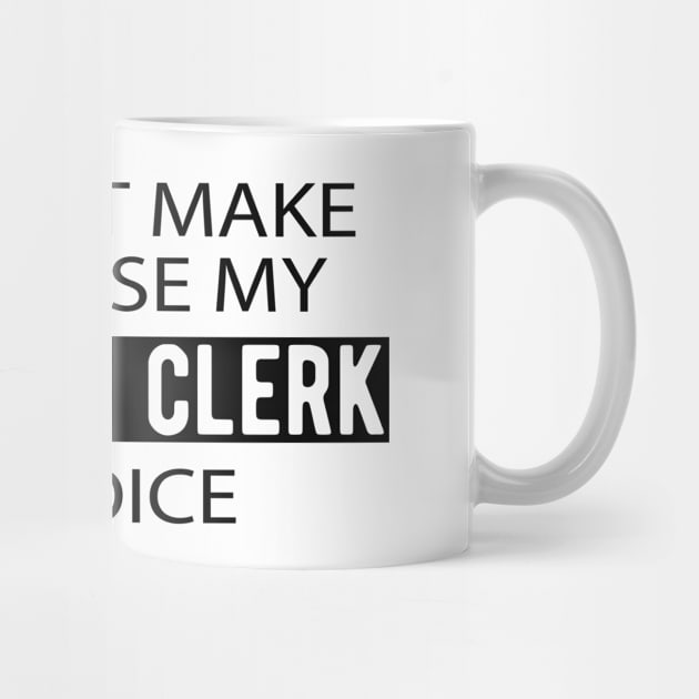 Court Clerk - Don't make me use my court clerk voice by KC Happy Shop